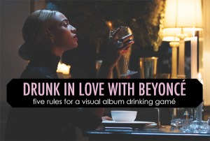 Drunk in Love with Beyonce: 5 Drinking Game Rules – Project Palermo